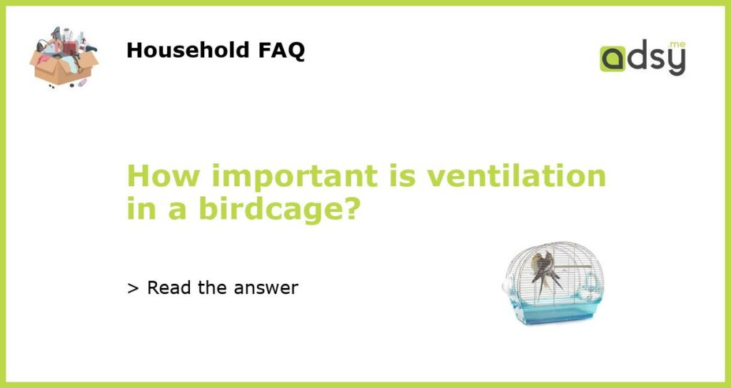 How important is ventilation in a birdcage featured