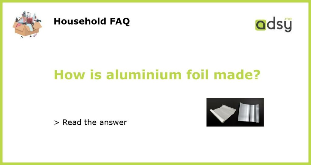 How is aluminium foil made featured