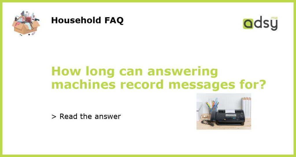 How long can answering machines record messages for featured