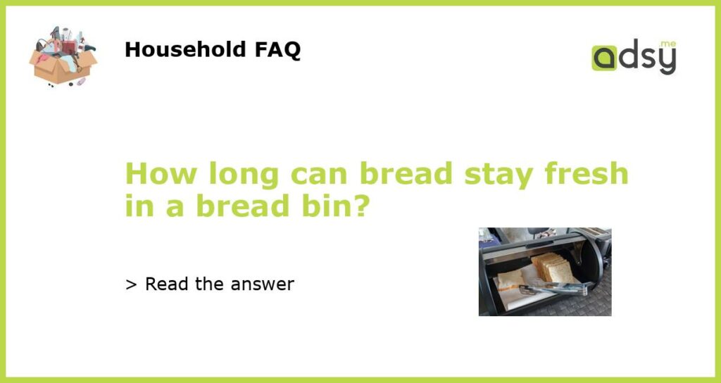 How long can bread stay fresh in a bread bin featured