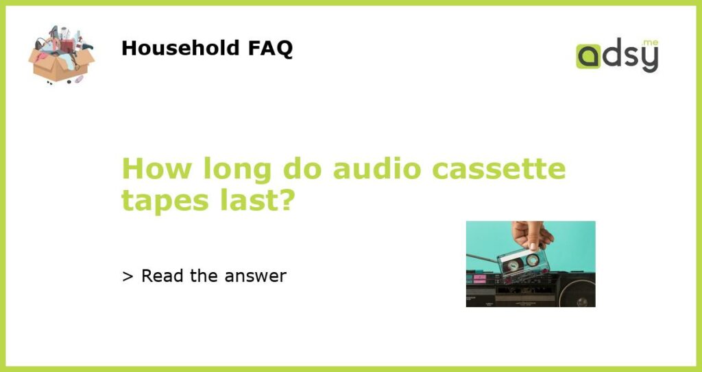How long do audio cassette tapes last featured