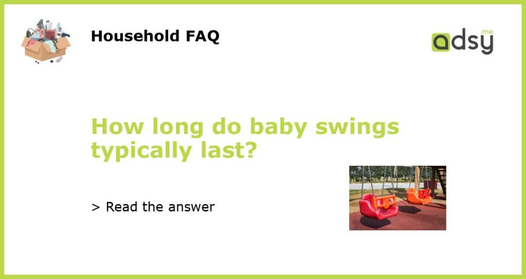 How long do baby swings typically last featured