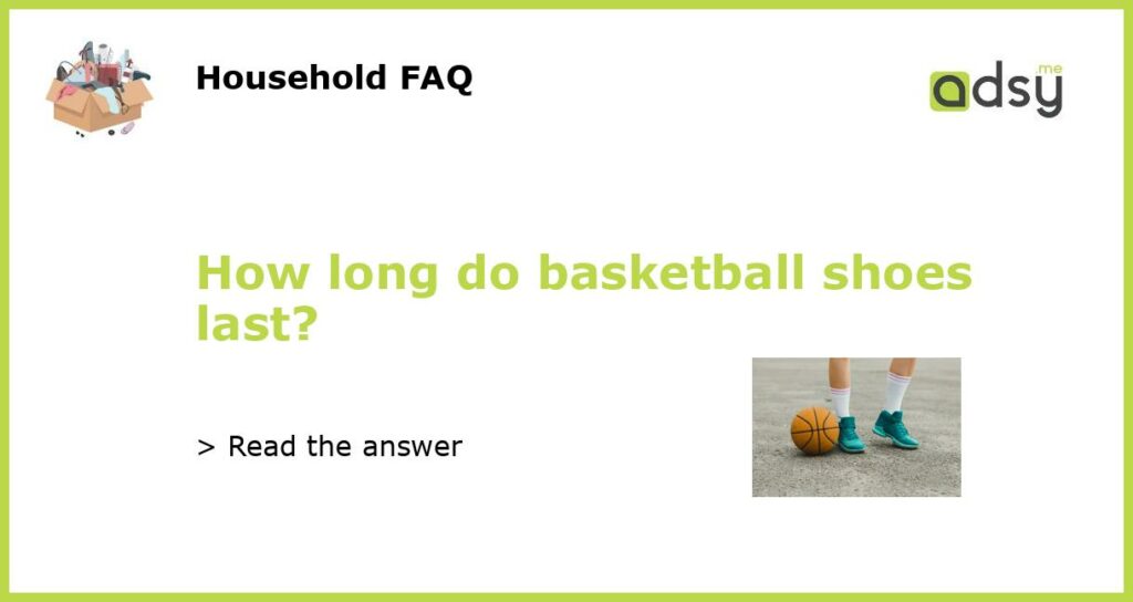 How long do basketball shoes last featured