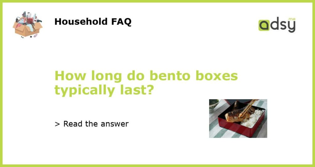 How long do bento boxes typically last featured