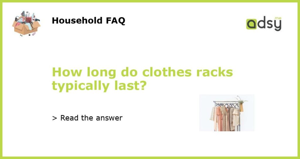 How long do clothes racks typically last featured