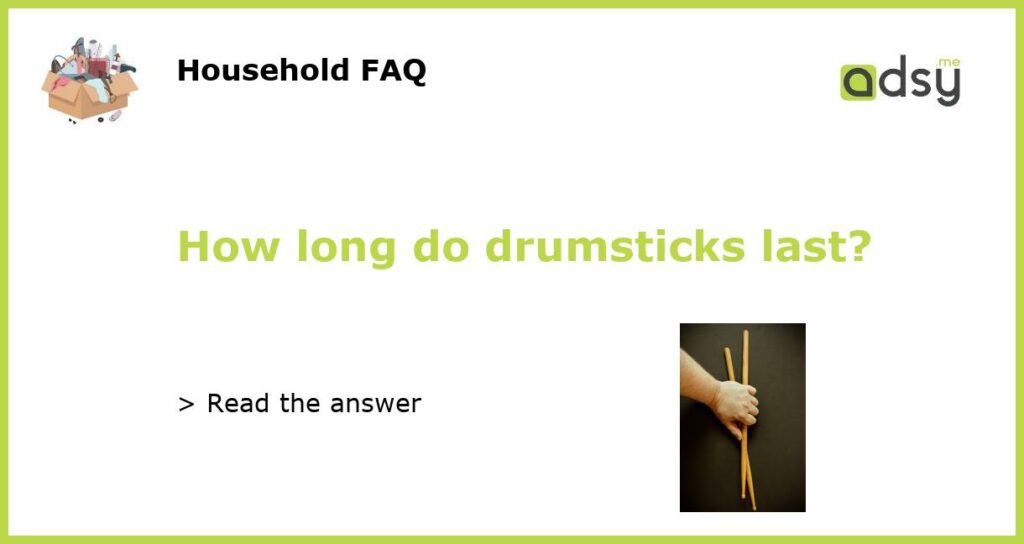 How long do drumsticks last featured