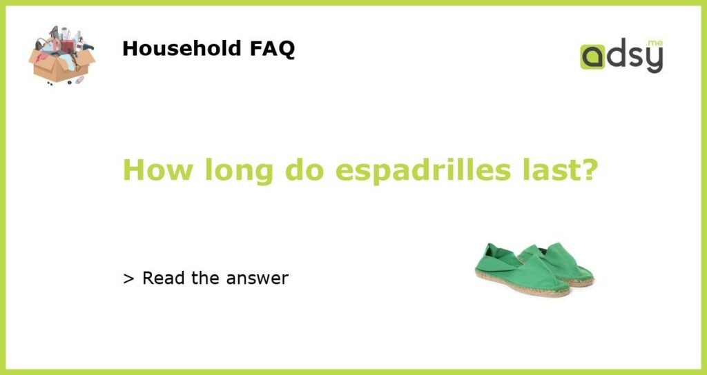 How long do espadrilles last?