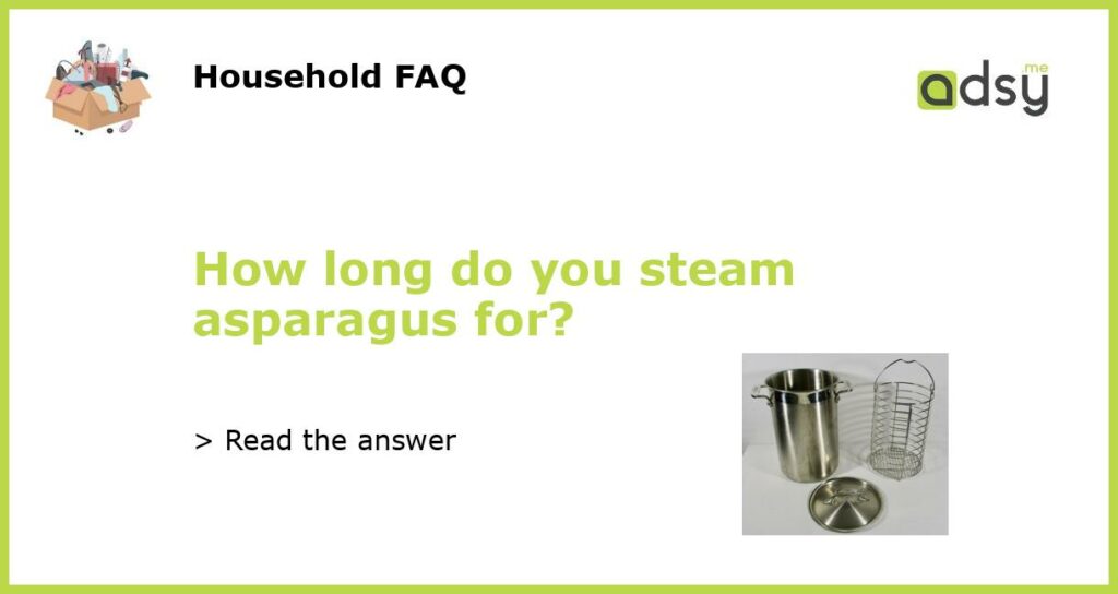 How long do you steam asparagus for featured
