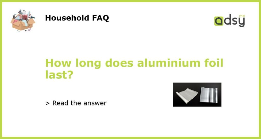 How long does aluminium foil last featured