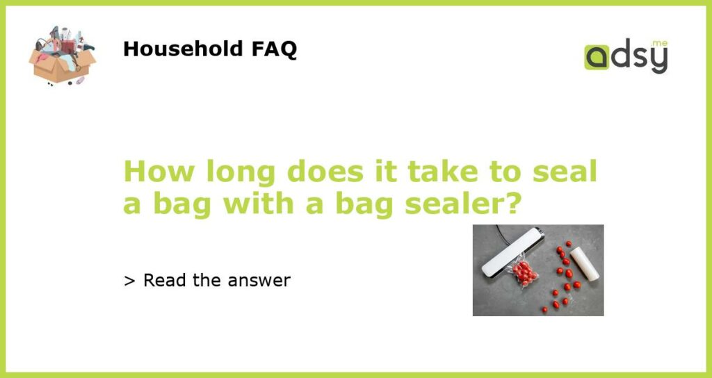 How long does it take to seal a bag with a bag sealer?