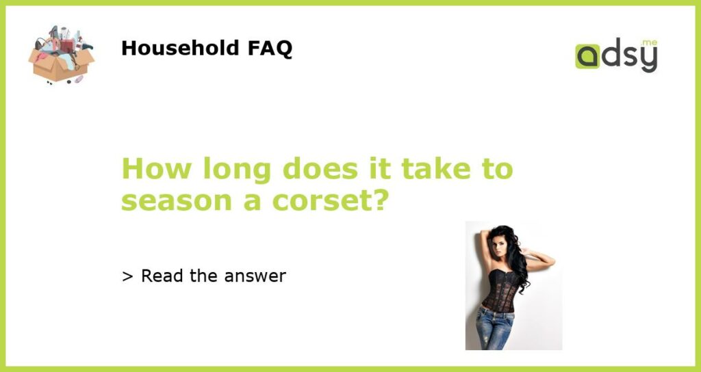 How long does it take to season a corset featured