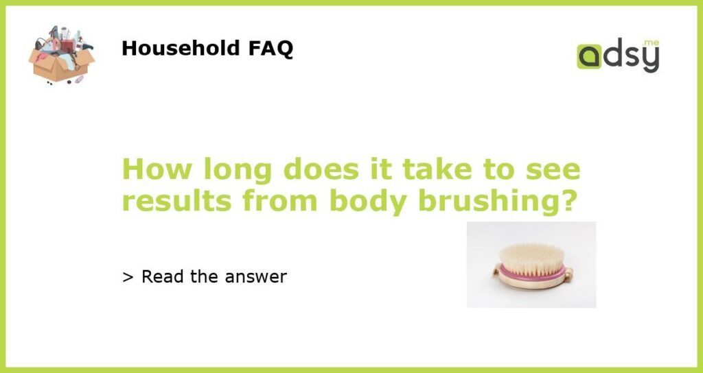 How long does it take to see results from body brushing featured