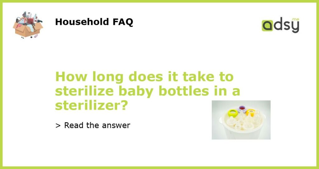 How long does it take to sterilize baby bottles in a sterilizer featured