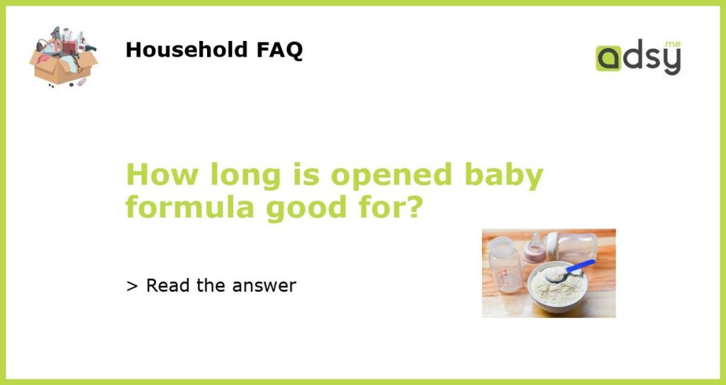 How long is opened baby formula good for?