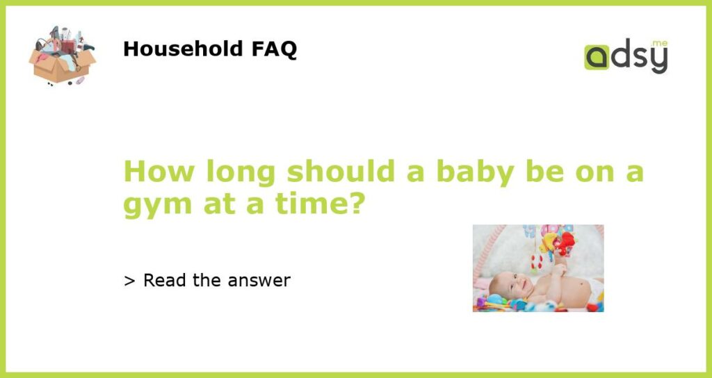 How long should a baby be on a gym at a time featured