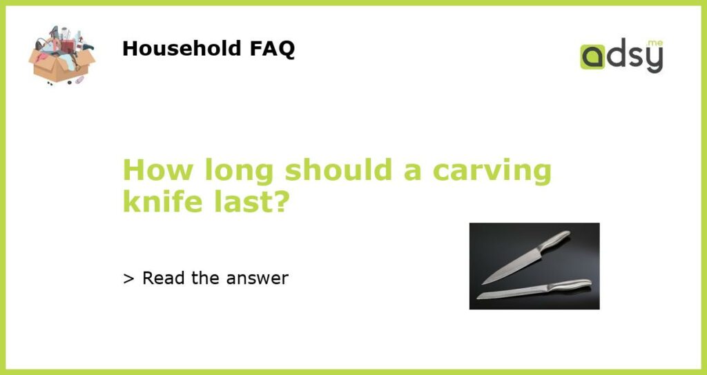 How long should a carving knife last featured