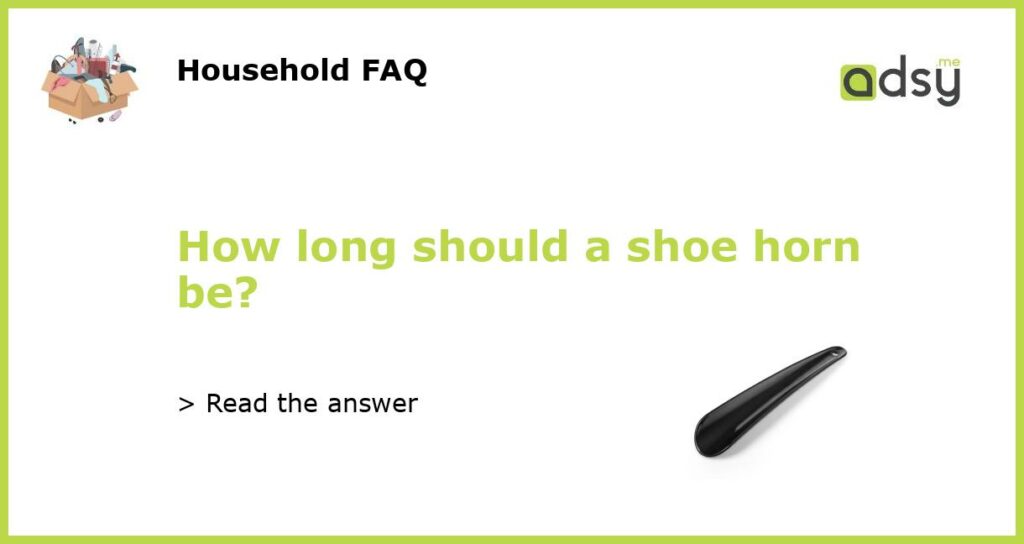 How long should a shoe horn be featured
