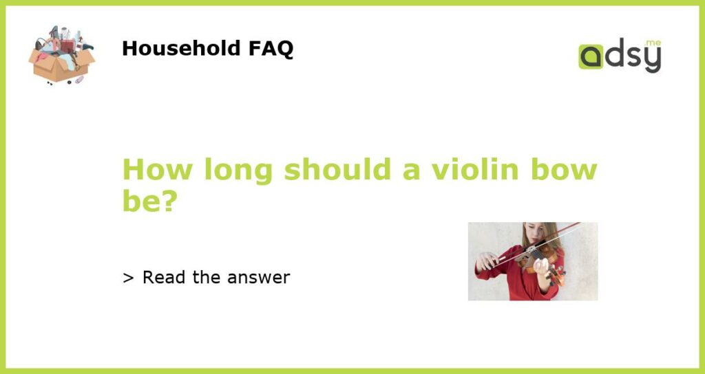 How long should a violin bow be featured