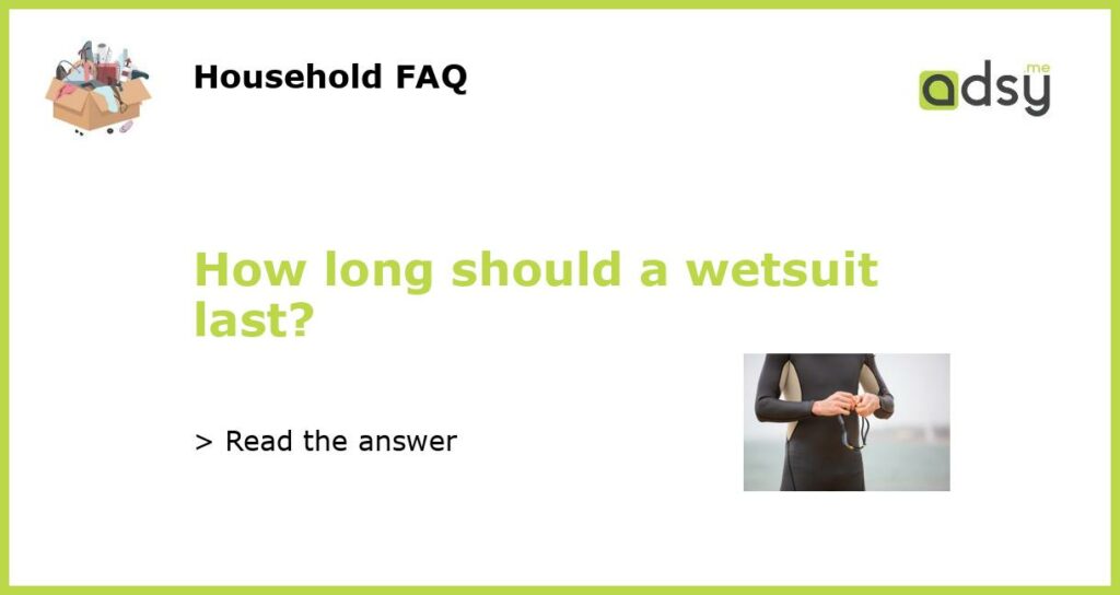 How long should a wetsuit last?