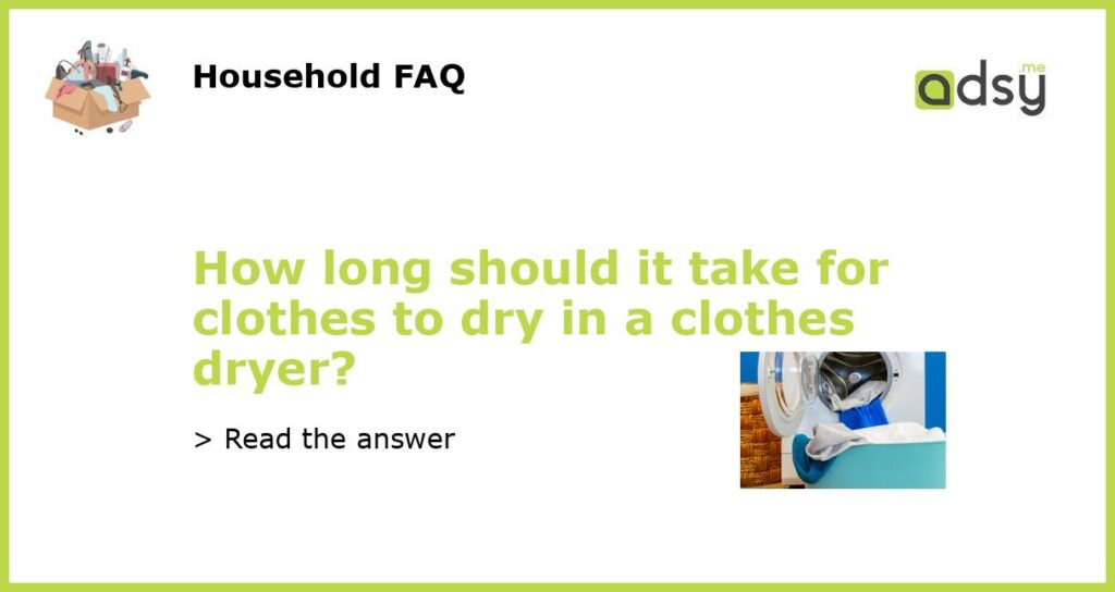 How long should it take for clothes to dry in a clothes dryer featured