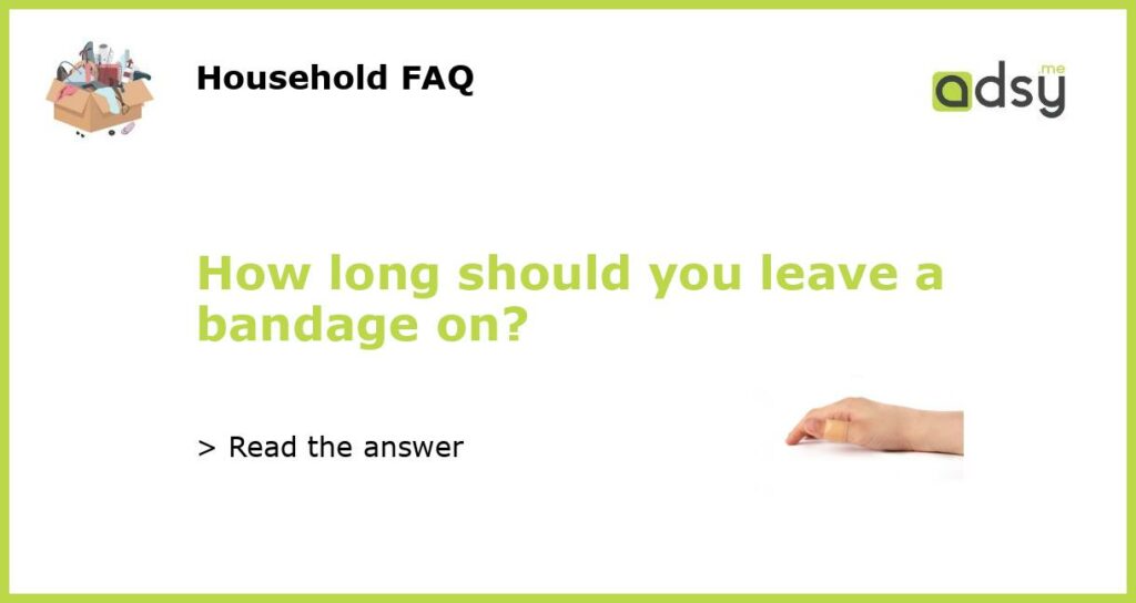 How long should you leave a bandage on featured