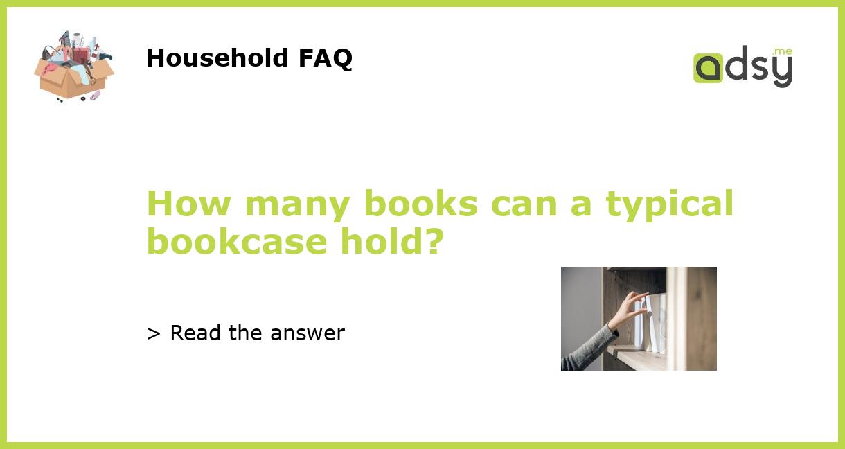 How many books can a typical bookcase hold?