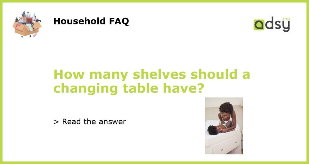 How many shelves should a changing table have featured