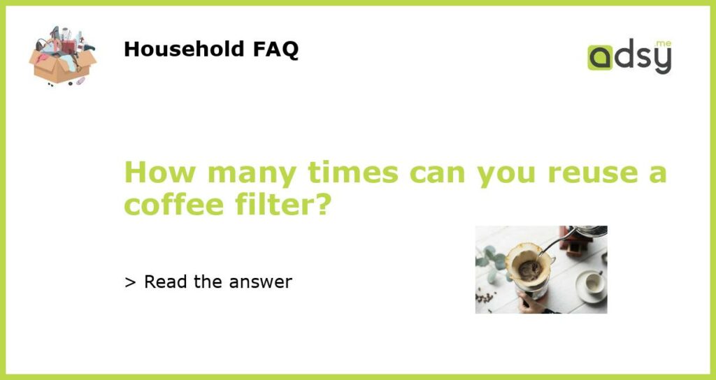 How many times can you reuse a coffee filter featured