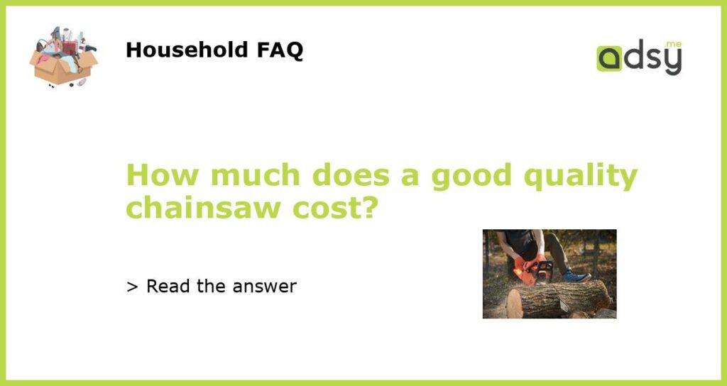 How much does a good quality chainsaw cost featured