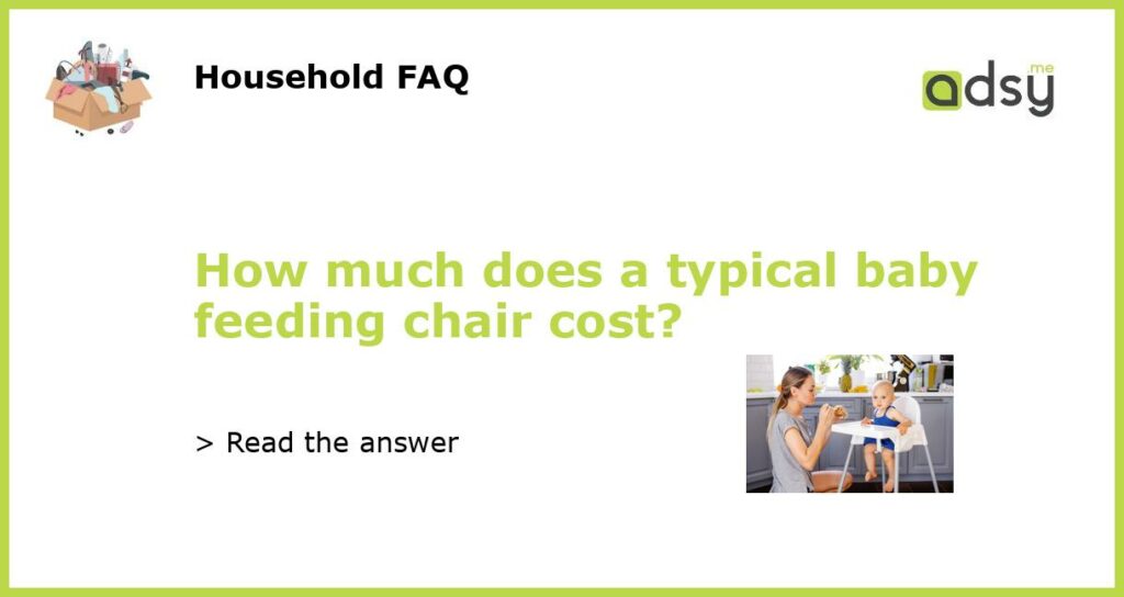 How much does a typical baby feeding chair cost featured