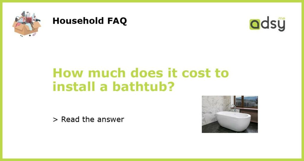 How much does it cost to install a bathtub?