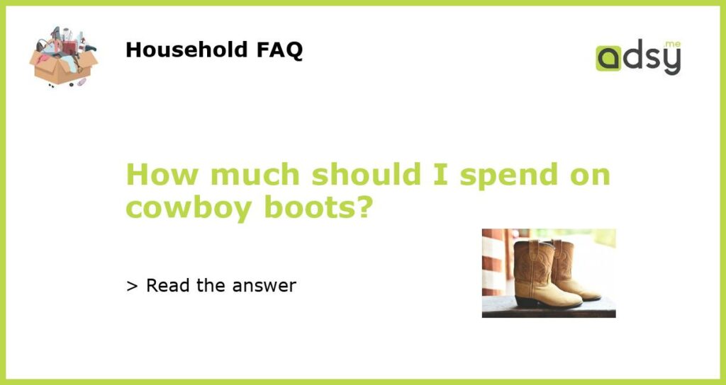 How much should I spend on cowboy boots featured