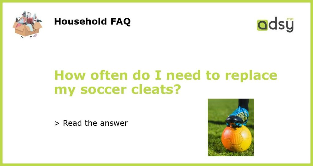 How often do I need to replace my soccer cleats featured