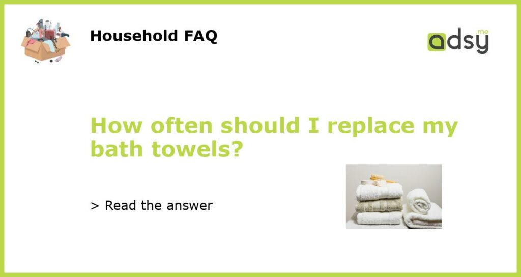 How often should I replace my bath towels featured