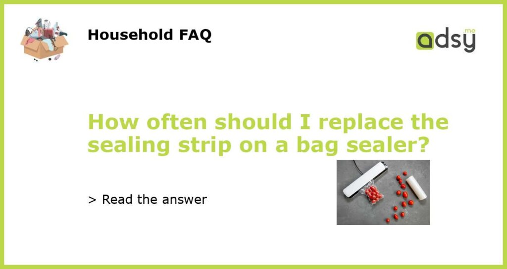 How often should I replace the sealing strip on a bag sealer featured