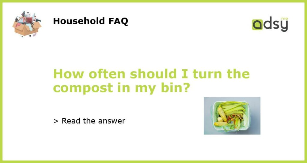 How often should I turn the compost in my bin featured
