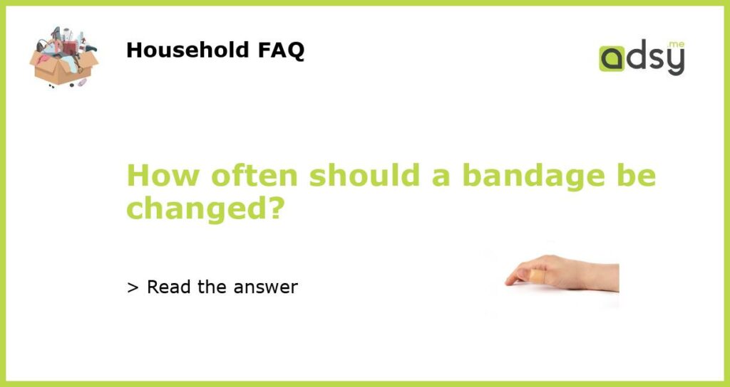 How often should a bandage be changed featured