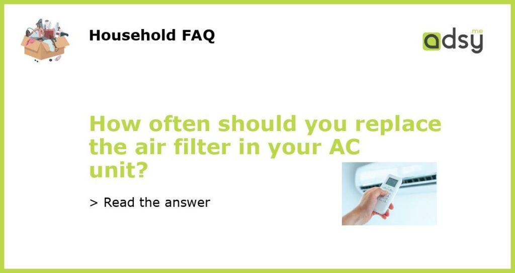 How often should you replace the air filter in your AC unit featured