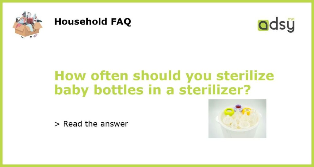 How often should you sterilize baby bottles in a sterilizer featured