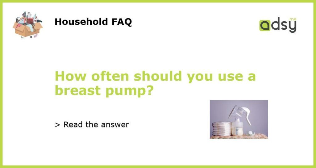 How often should you use a breast pump featured