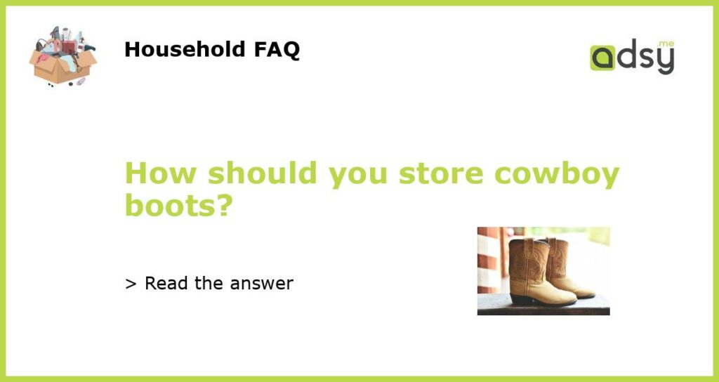 How should you store cowboy boots featured