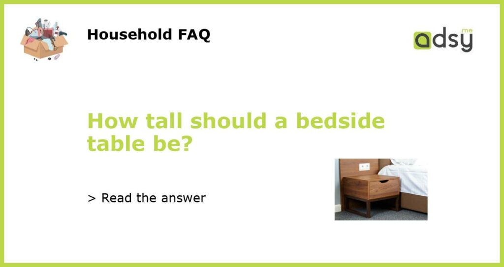 How tall should a bedside table be featured