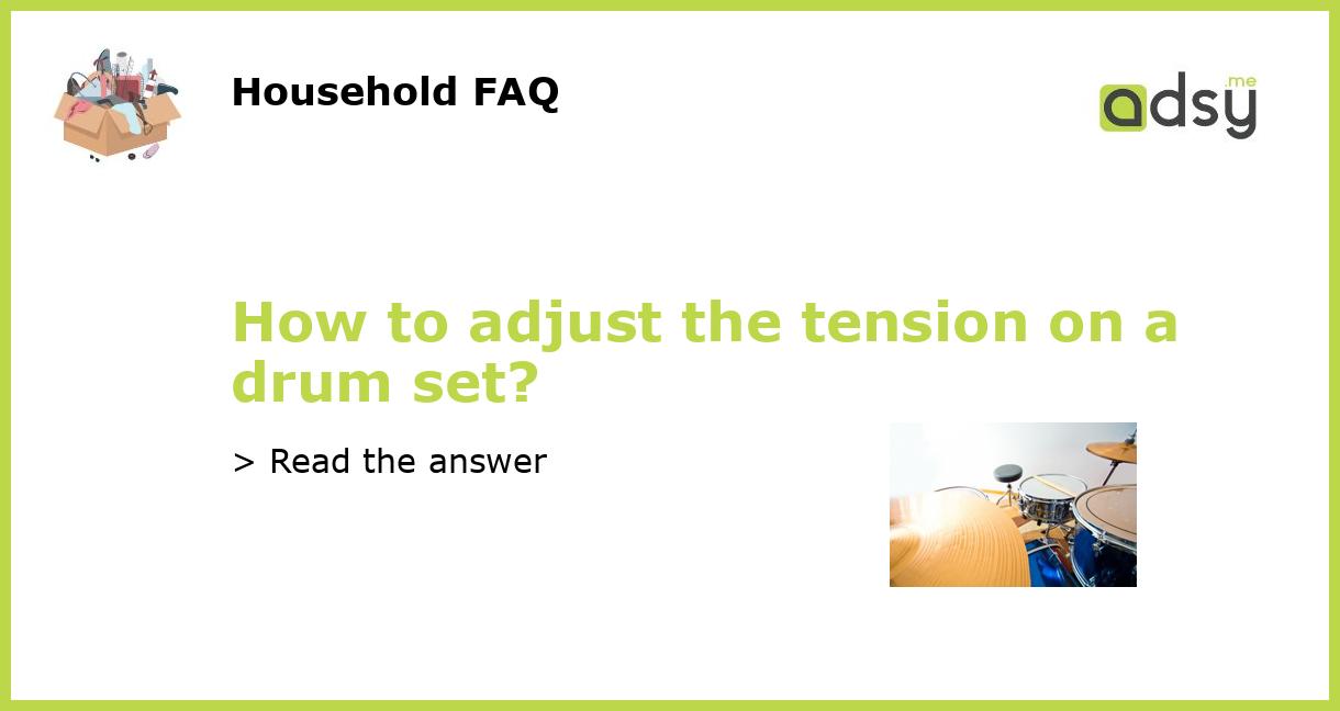 How to adjust the tension on a drum set?