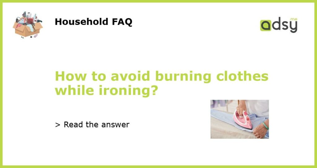 How to avoid burning clothes while ironing featured
