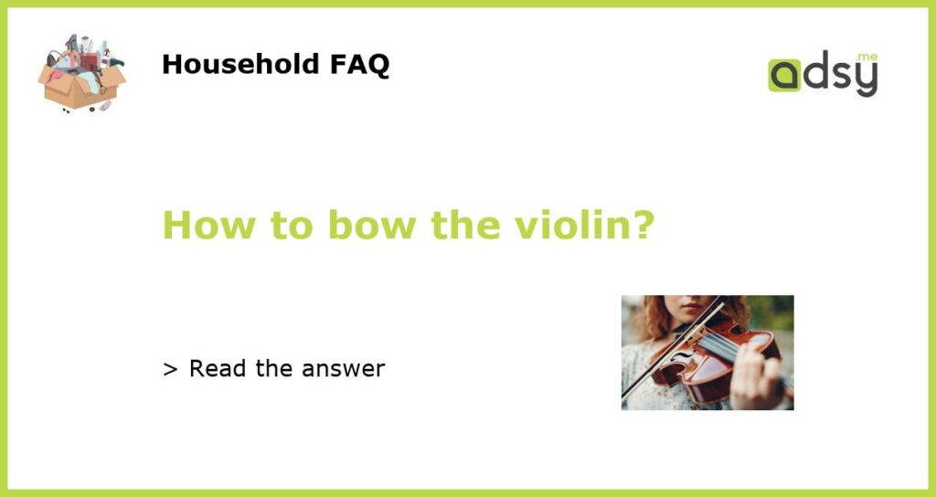 How to bow the violin?