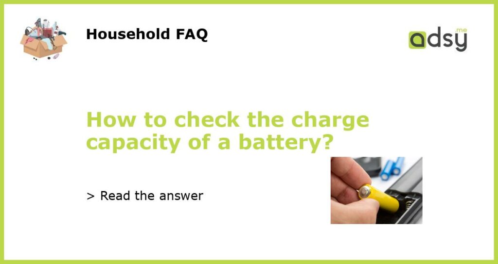 How to check the charge capacity of a battery?