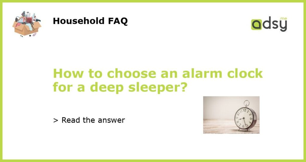 How to choose an alarm clock for a deep sleeper featured