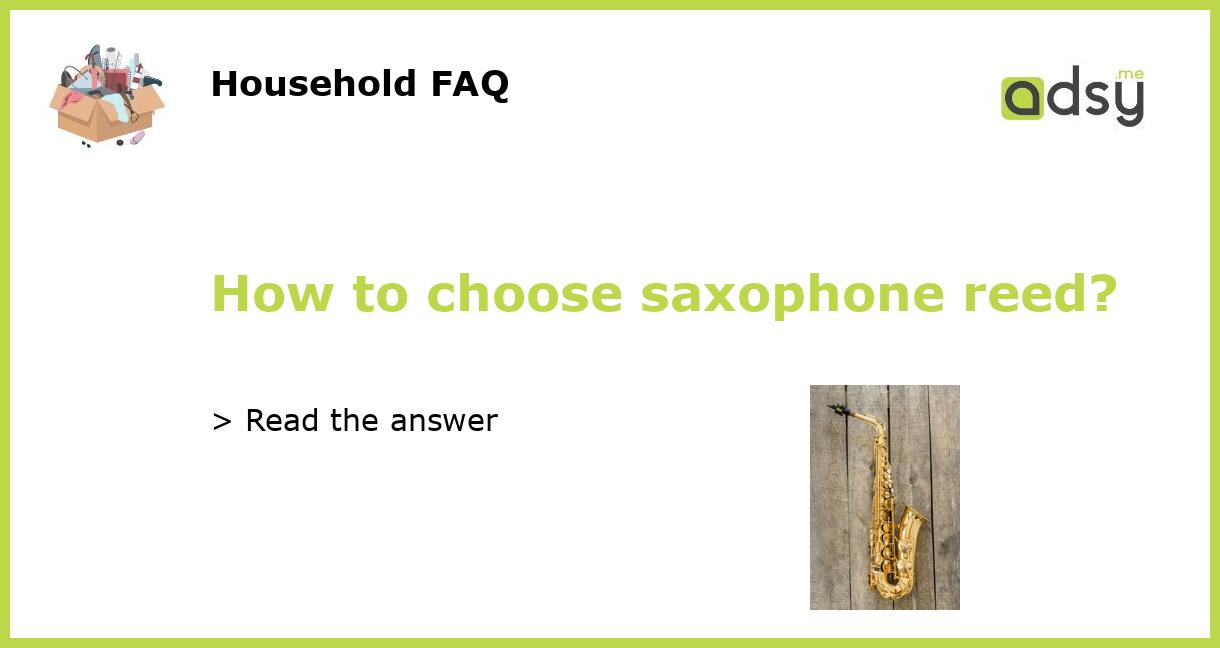 How to choose saxophone reed?