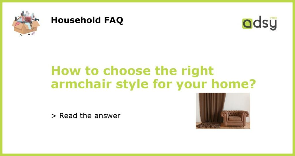 How to choose the right armchair style for your home featured