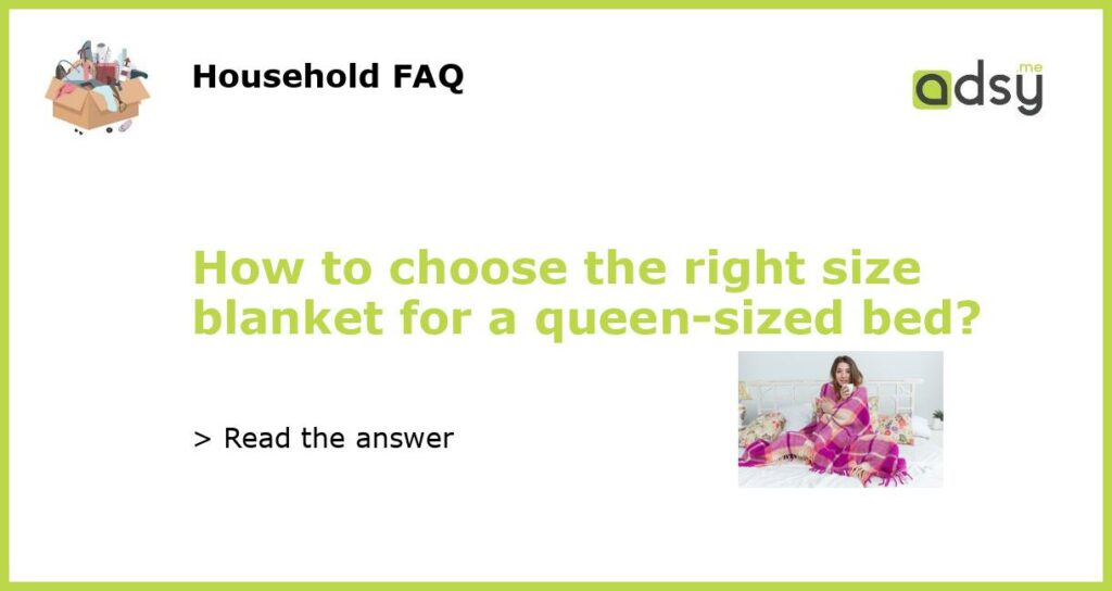 How to choose the right size blanket for a queen sized bed featured